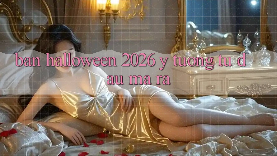 “Bản Halloween 2026” – Ý Tưởng Từ Đâu Mà Ra? “Bản Halloween 2026” – Ý Tưởng Từ Đâu Mà Ra?