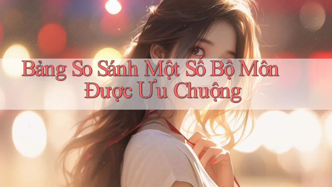 Bảng So Sánh Một Số Bộ Môn Được Ưu Chuộng