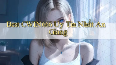 best cwin666 uy tín nhất An Giang