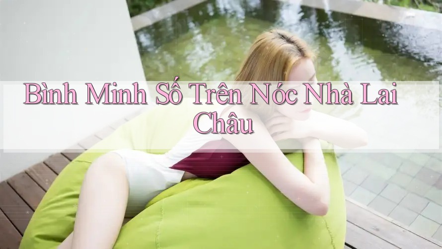 Bình Minh Số Trên Nóc Nhà Lai Châu
