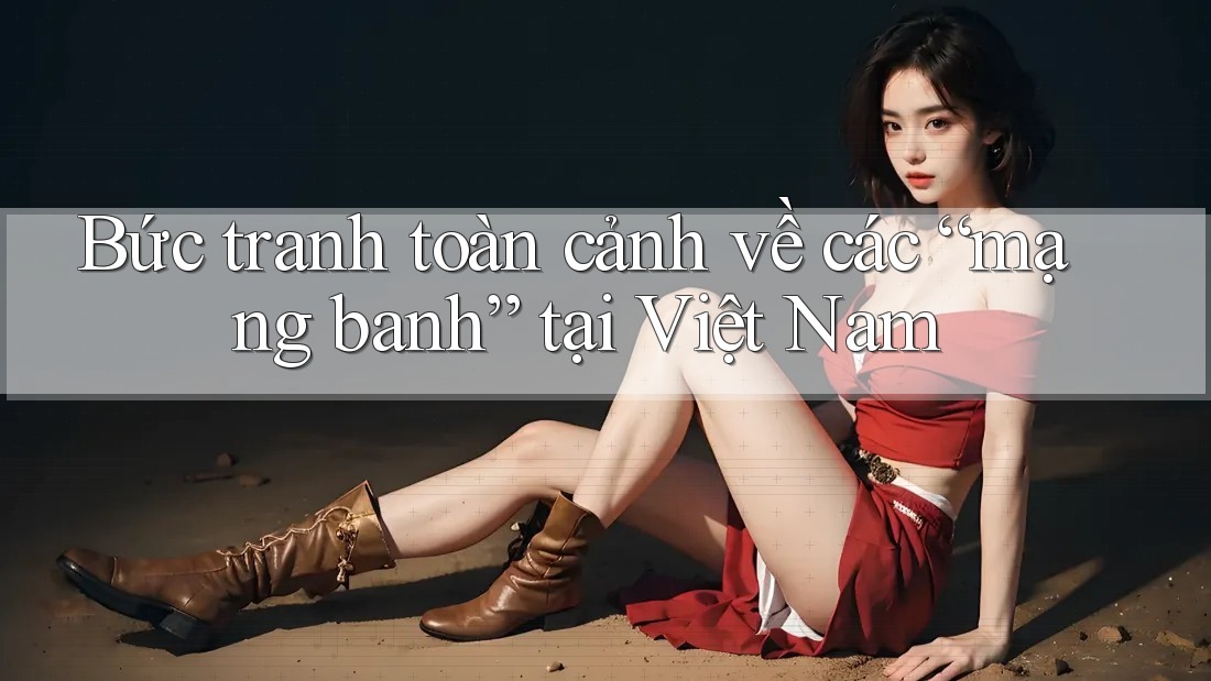 Bức tranh toàn cảnh về các “mạng banh” tại Việt Nam