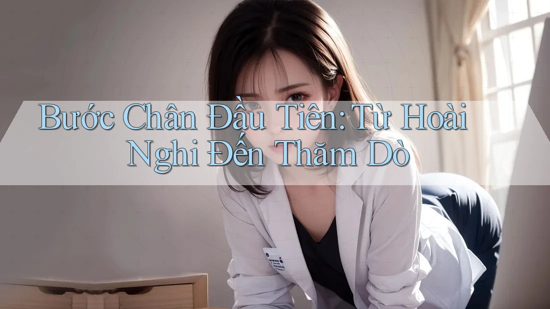 Bước Chân Đầu Tiên: Từ Hoài Nghi Đến Thăm Dò