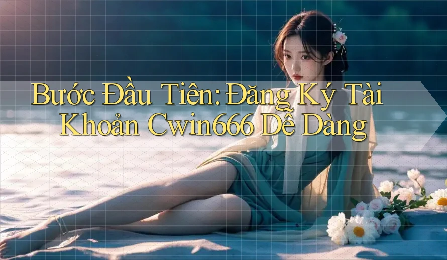 Bước Đầu Tiên: Đăng Ký Tài Khoản Cwin666 Dễ Dàng Bước Đầu Tiên: Đăng Ký Tài Khoản Cwin666 Dễ Dàng