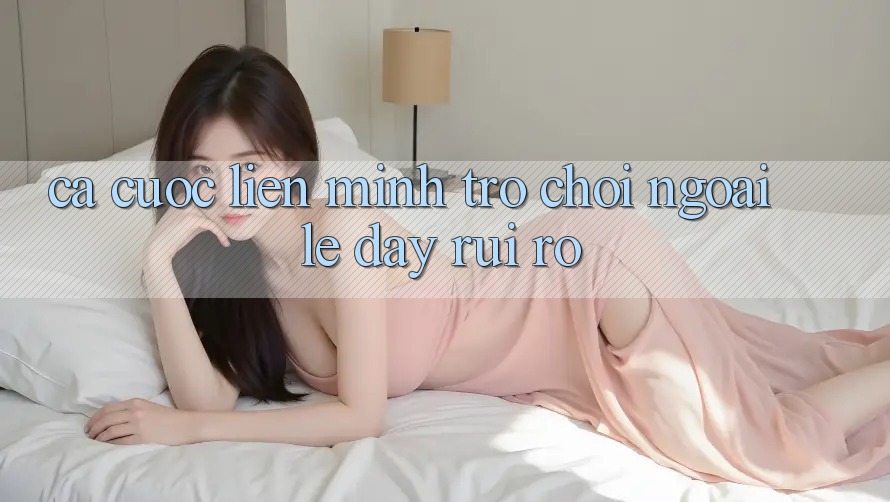 “Cá Cược Liên Minh” - Trò Chơi Ngoài Lề Đầy Rủi Ro