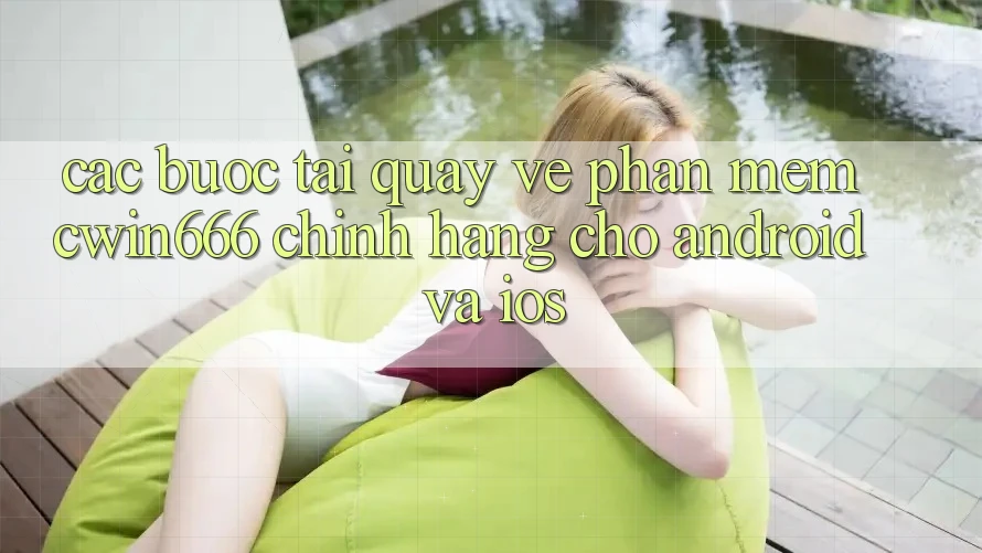Các bước Tải quay về Phần mềm Cwin666 Chính Hãng Cho Android và iOS
