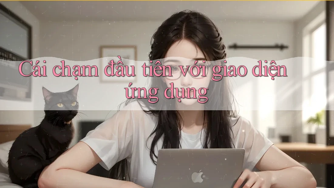 Cái chạm đầu tiên với giao diện ứng dụng