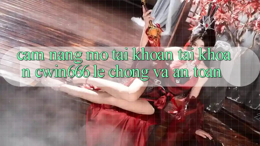 Cẩm nang Mở tài khoản Tài Khoản Cwin666 Lẹ chóng và An Toàn Cẩm nang Mở tài khoản Tài Khoản Cwin666 Lẹ chóng và An Toàn