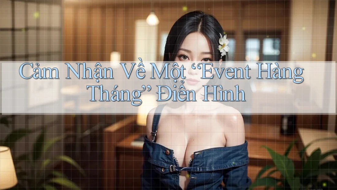 Cảm Nhận Về Một “Event Hàng Tháng” Điển Hình