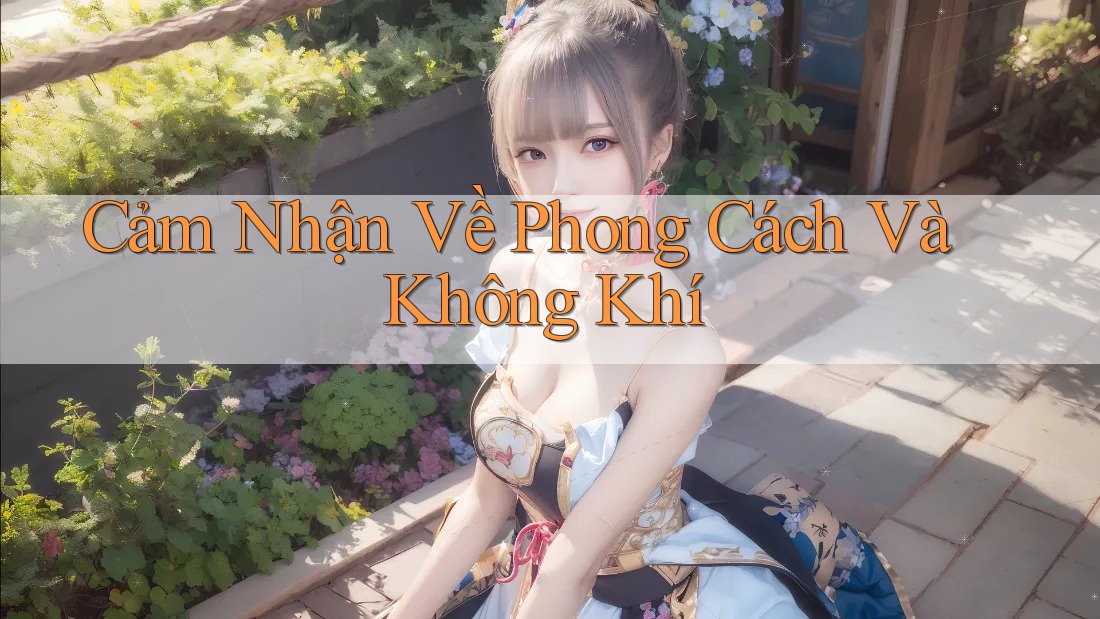 Cảm Nhận Về Phong Cách Và Không Khí