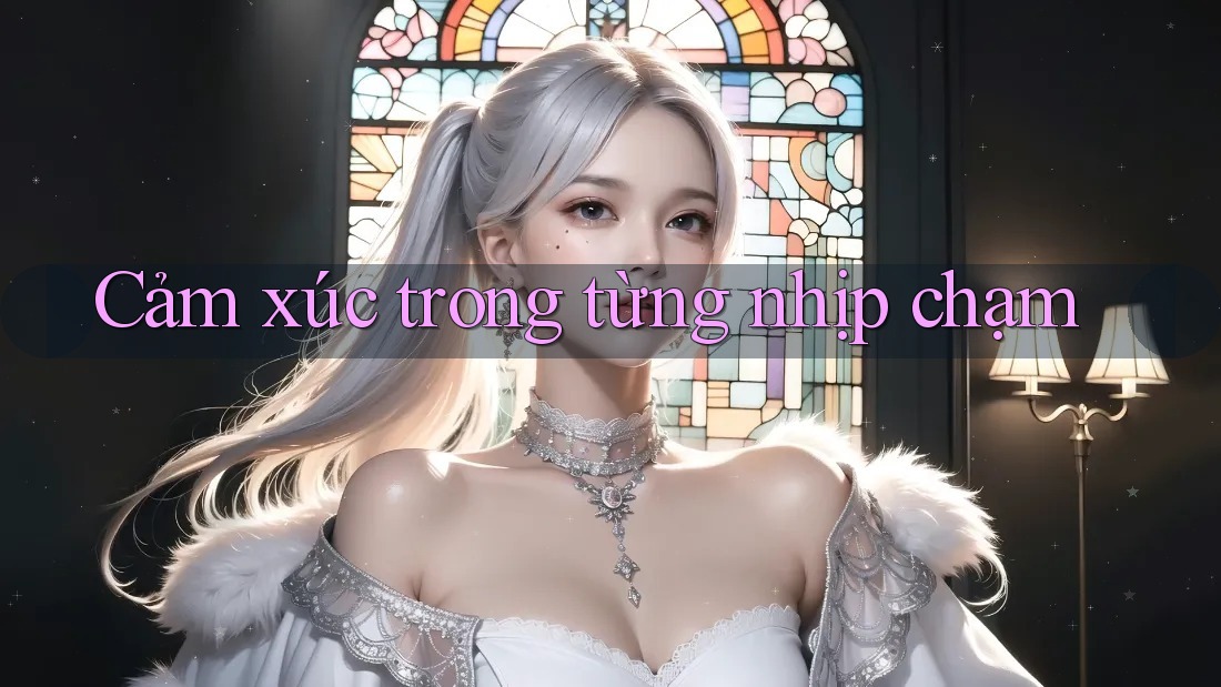 Cảm xúc trong từng nhịp chạm