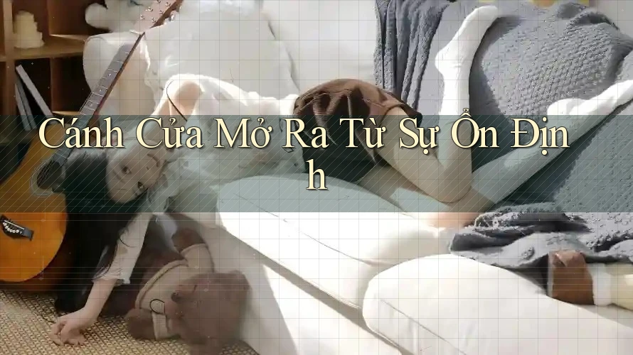 Cánh Cửa Mở Ra Từ Sự Ổn Định Cánh Cửa Mở Ra Từ Sự Ổn Định