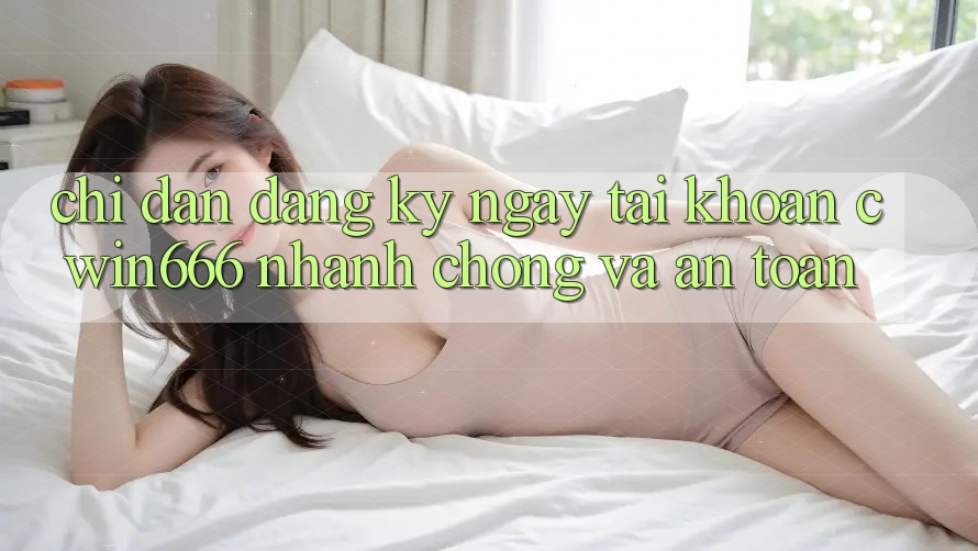 Chỉ dẫn Đăng ký ngay Tài Khoản Cwin666 Nhanh chóng và An Toàn