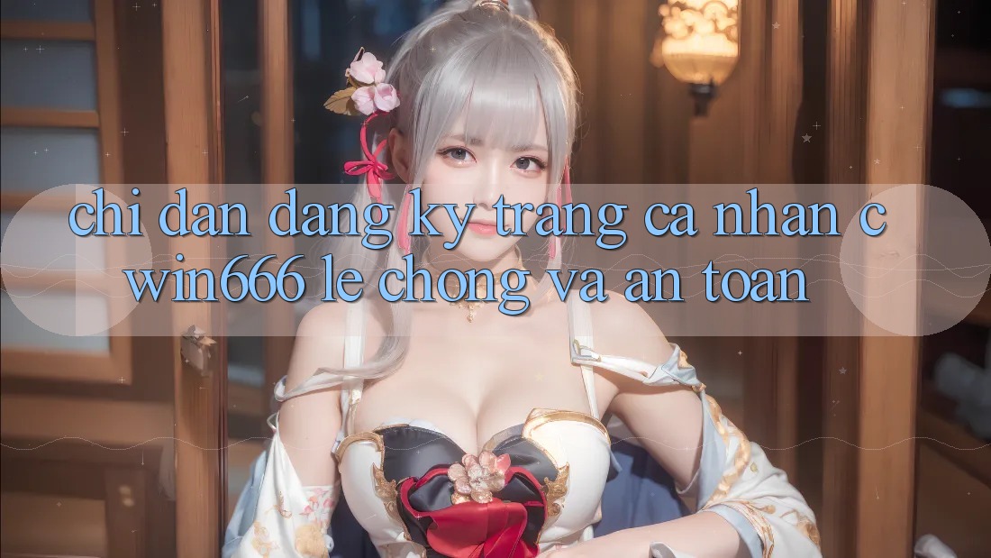 Chỉ dẫn Đăng Ký Trang cá nhân Cwin666 Lẹ Chóng và An Toàn