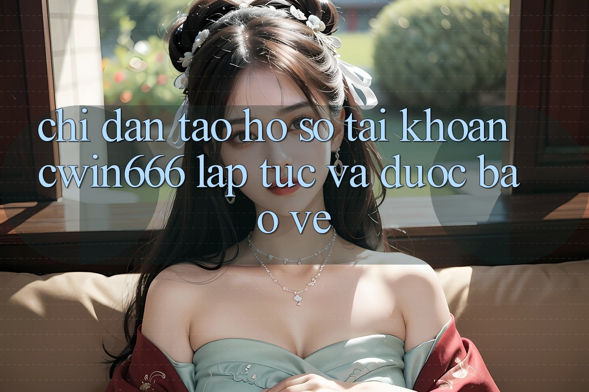 Chỉ dẫn Tạo hồ sơ Tài Khoản Cwin666 Lập tức và Được bảo vệ