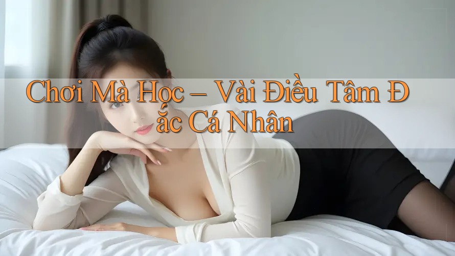 Chơi Mà Học – Vài Điều Tâm Đắc Cá Nhân Chơi Mà Học – Vài Điều Tâm Đắc Cá Nhân
