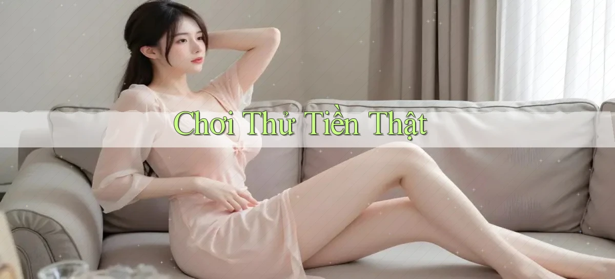 Chơi thử Tiền thật