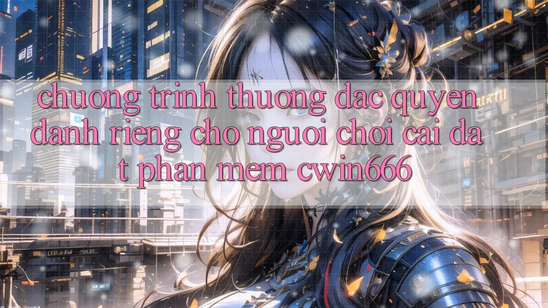 Chương trình thưởng Đặc Quyền Dành Riêng Cho Người chơi Cài đặt Phần mềm Cwin666