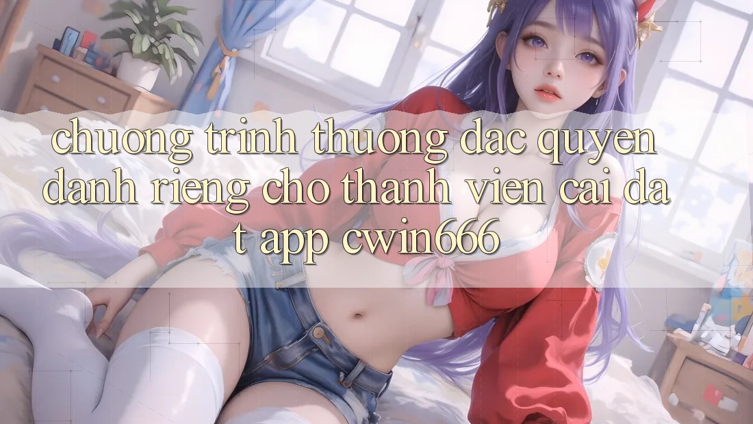 Chương trình thưởng Đặc Quyền Dành Riêng Cho Thành Viên Cài đặt App Cwin666 Chương trình thưởng Đặc Quyền Dành Riêng Cho Thành Viên Cài đặt App Cwin666