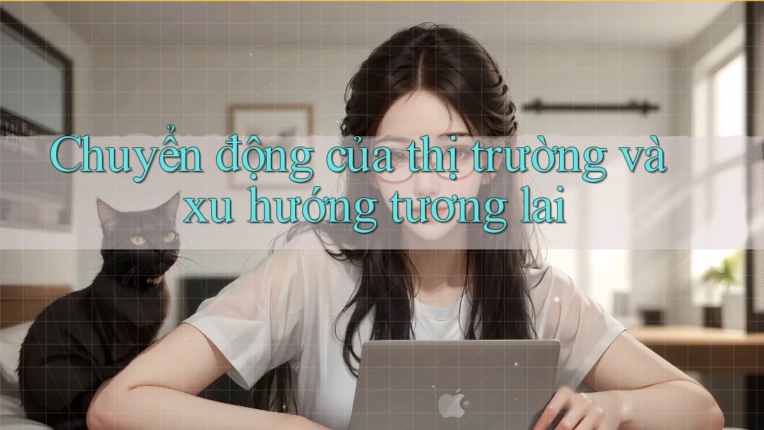 Chuyển động của thị trường và xu hướng tương lai