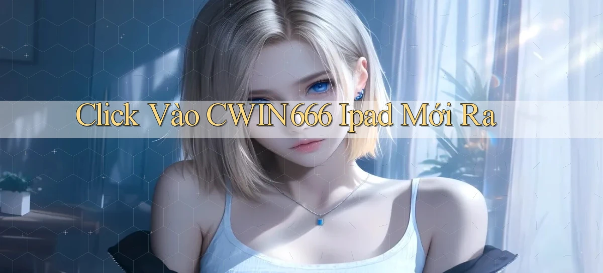 click vào cwin666 ipad mới ra