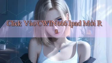 click vào cwin666 ipad mới ra