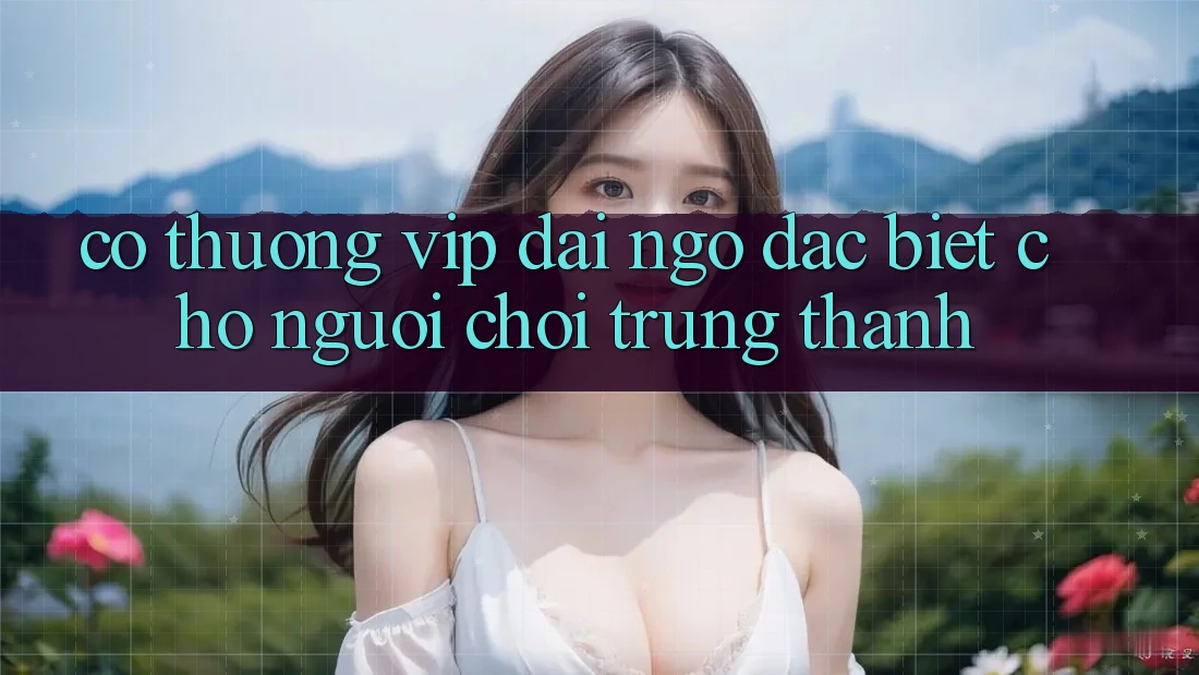 “Có Thưởng VIP” – Đãi Ngộ Đặc Biệt Cho Người Chơi Trung Thành