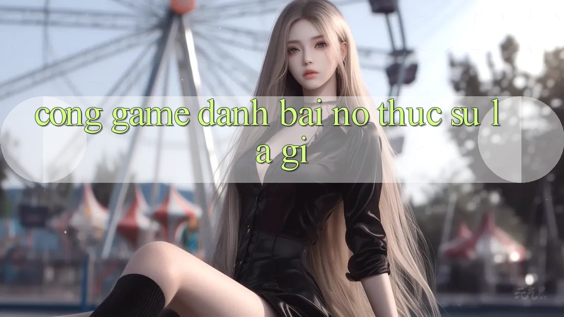 “Cổng Game Đánh Bài” – Nó Thực Sự Là Gì?