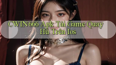 Cwin666  apk tải game quay hũ trên ios