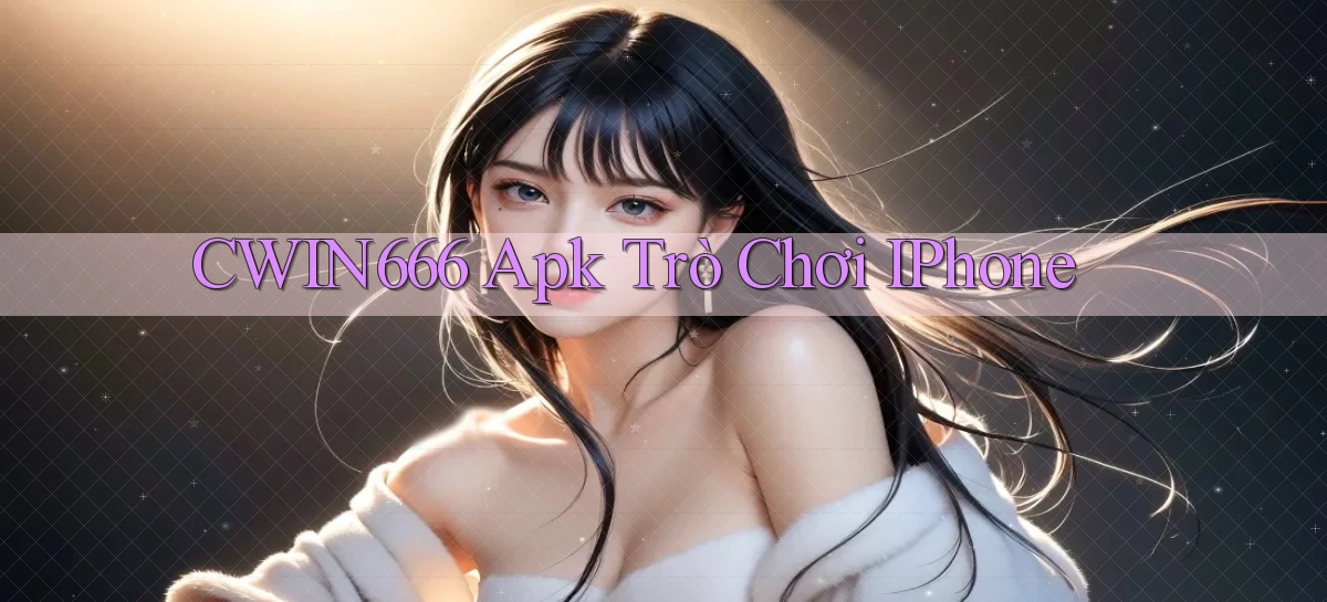 cwin666 apk trò chơi iPhone