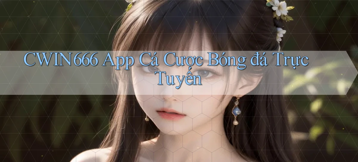 cwin666 app cá cược bóng đá trực tuyến