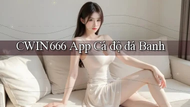 cwin666 app cá độ đá banh