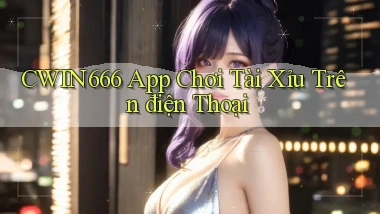 cwin666 app chơi tài xỉu trên điện thoại