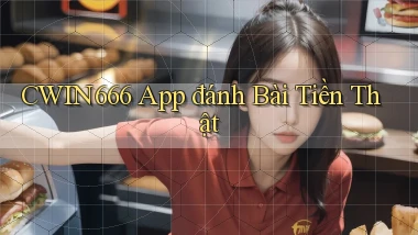 cwin666 app đánh bài tiền thật