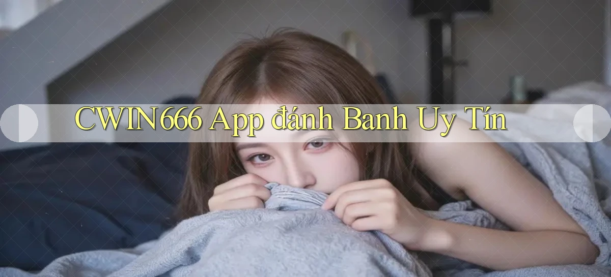 cwin666 app đánh banh uy tín