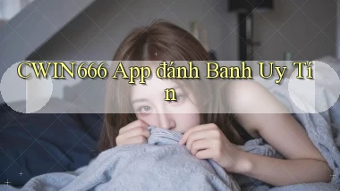 cwin666 app đánh banh uy tín