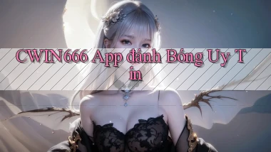 cwin666 app đánh bóng uy tín