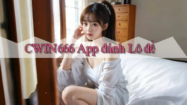 cwin666 app đánh lô đề
