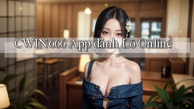 cwin666 app đánh lô online