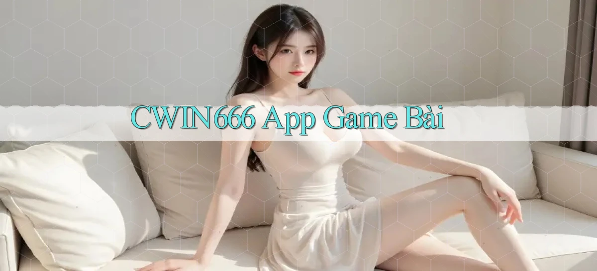 cwin666 app game bài