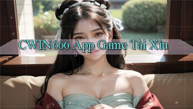 cwin666 app game tài xỉu