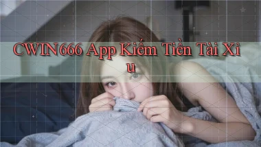 cwin666 app kiếm tiền tài xỉu