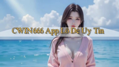 cwin666 app lô đề uy tín
