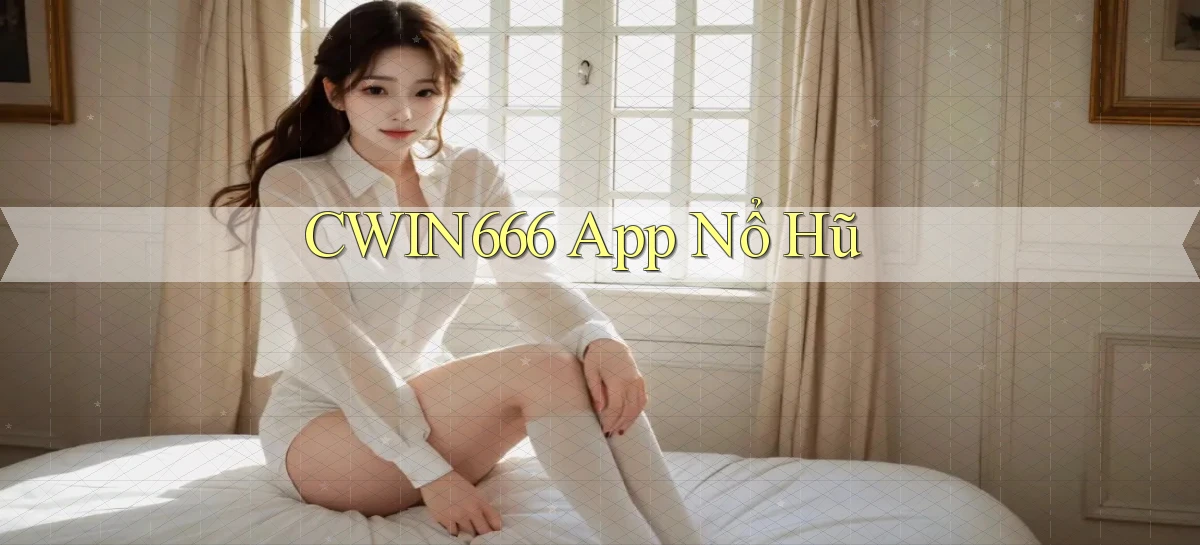 cwin666 app nổ hũ