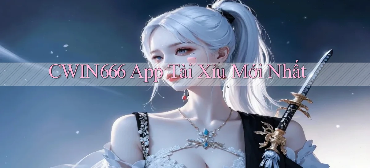 cwin666 app tài xỉu mới nhất