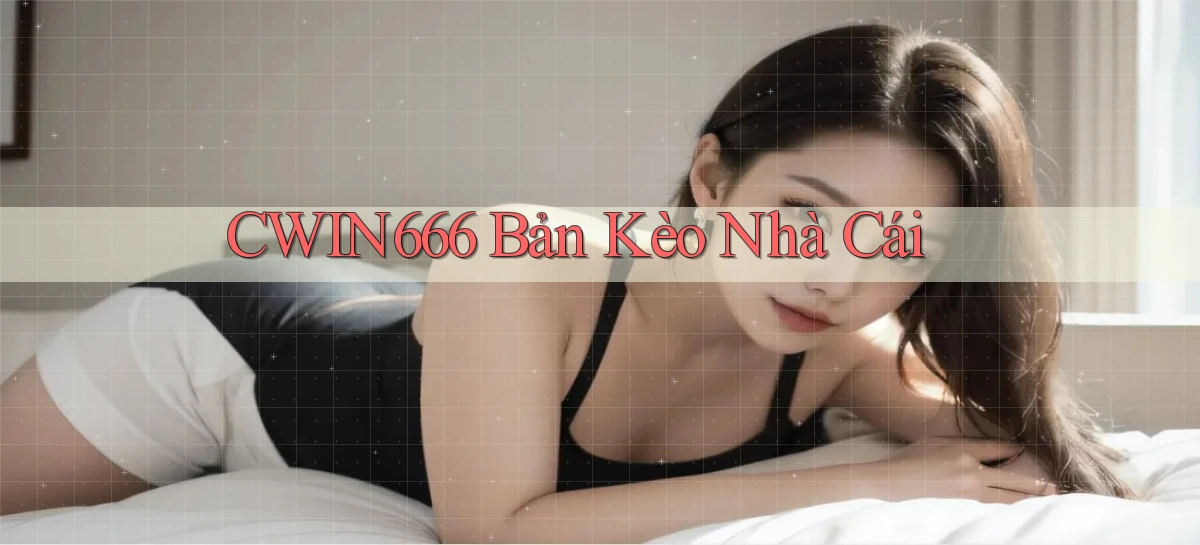 cwin666 bản kèo nhà cái