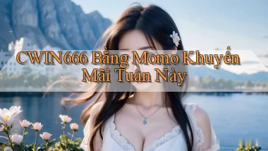 cwin666 bằng momo khuyến mãi tuần này