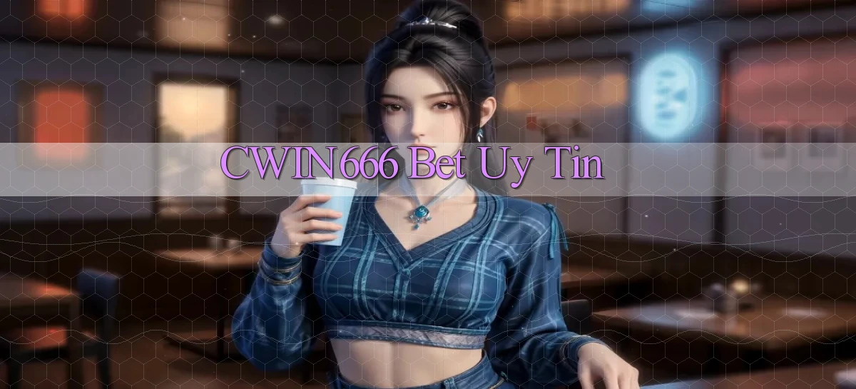 cwin666 bet uy tín