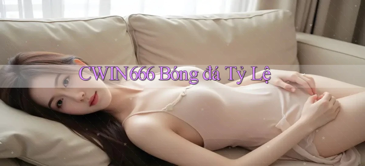 cwin666 bóng đá tỷ lệ