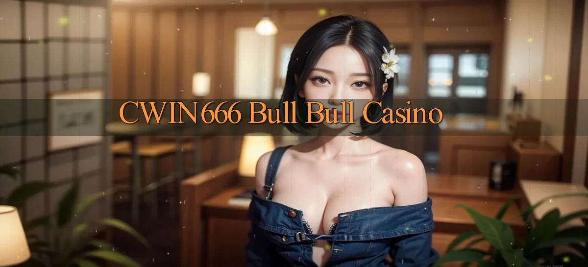 cwin666 bull bull casino