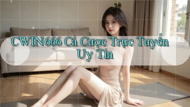 cwin666 cá cược trực tuyến uy tín